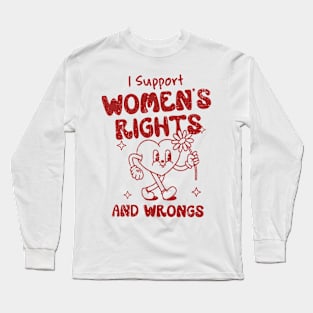 I Support Womens Rights And Wrongs Feminist Gif For Girl Women Long Sleeve T-Shirt